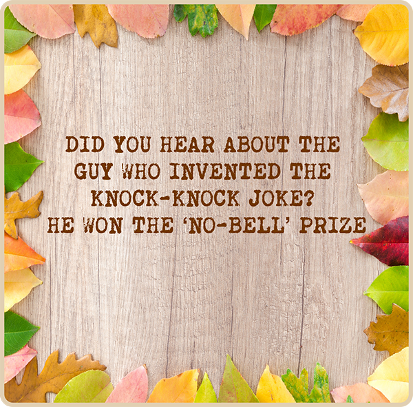 Did you hear about the guy who invented the knock-knock joke? He won the ‘no-bell’ prize.