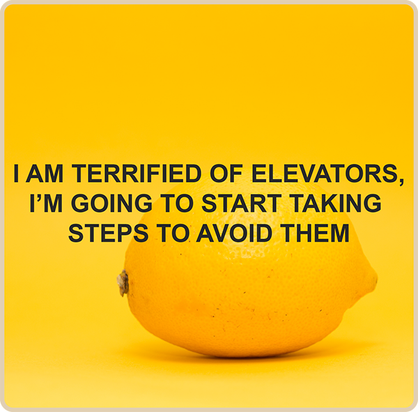 I am terrified of elevators, I’m going to start taking steps to avoid them.